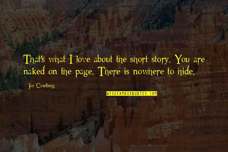 Hide Your Love Quotes By Jay Caselberg: That's what I love about the short story. Hide Your Love Quotes By Jay Caselberg: That's what I love about the short story.