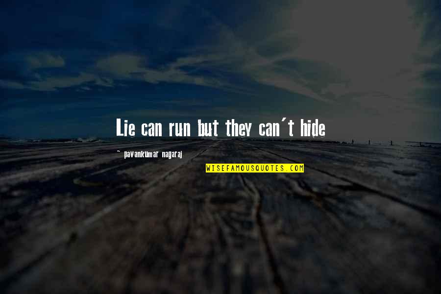 Hide Your Love Quotes By Pavankumar Nagaraj: Lie can run but they can't hide Hide Your Love Quotes By Pavankumar Nagaraj: Lie can run but they can't hide
