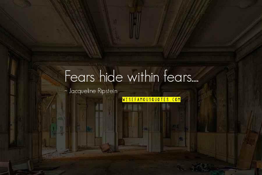 Hide Your Pain Quotes By Jacqueline Ripstein: Fears hide within fears....