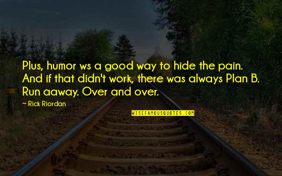 Hide Your Pain Quotes By Rick Riordan: Plus, humor ws a good way to hide