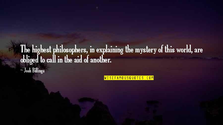 Hideable Money Quotes By Josh Billings: The highest philosophers, in explaining the mystery of