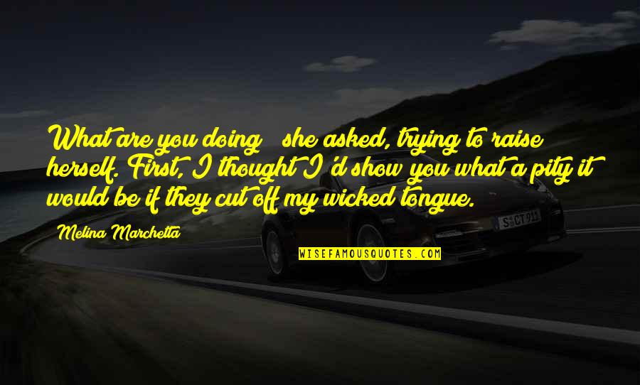Hideaki Miyamura Quotes By Melina Marchetta: What are you doing?" she asked, trying to