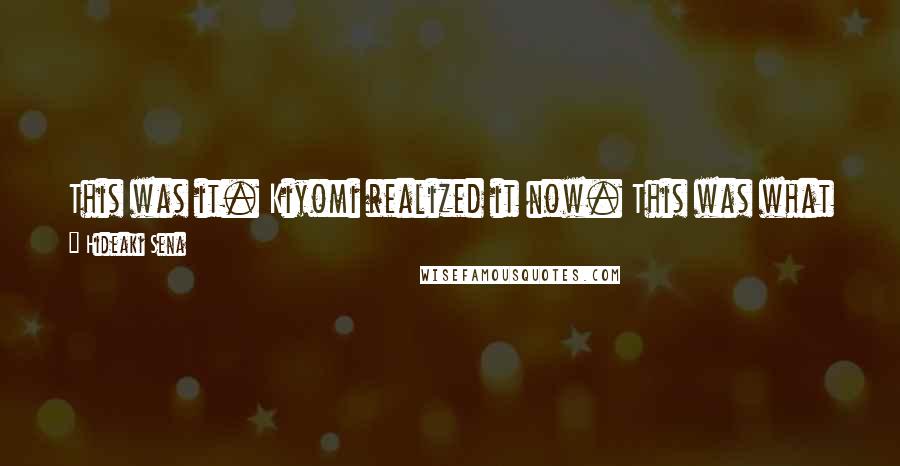 Hideaki Sena quotes: This was it. Kiyomi realized it now. This was what her heart had reacted to. Her heart thrilled to mitochondria.But why? Hideaki Sena quotes: This was it. Kiyomi realized it now. This was what her heart had reacted to. Her heart thrilled to mitochondria.But why?