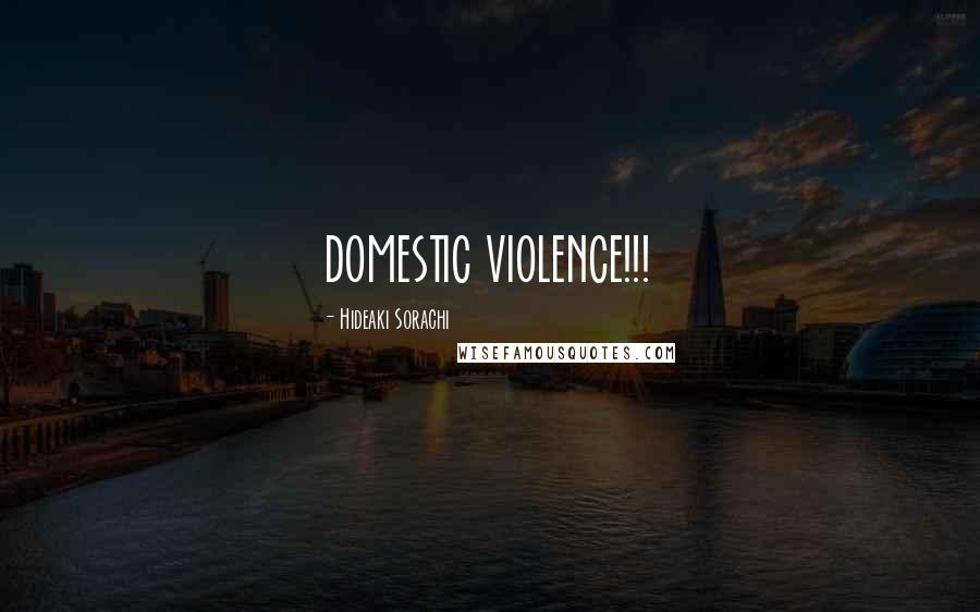Hideaki Sorachi quotes: DOMESTIC VIOLENCE!!!