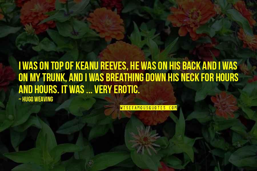 Hideaways Crossword Quotes By Hugo Weaving: I was on top of Keanu Reeves, he