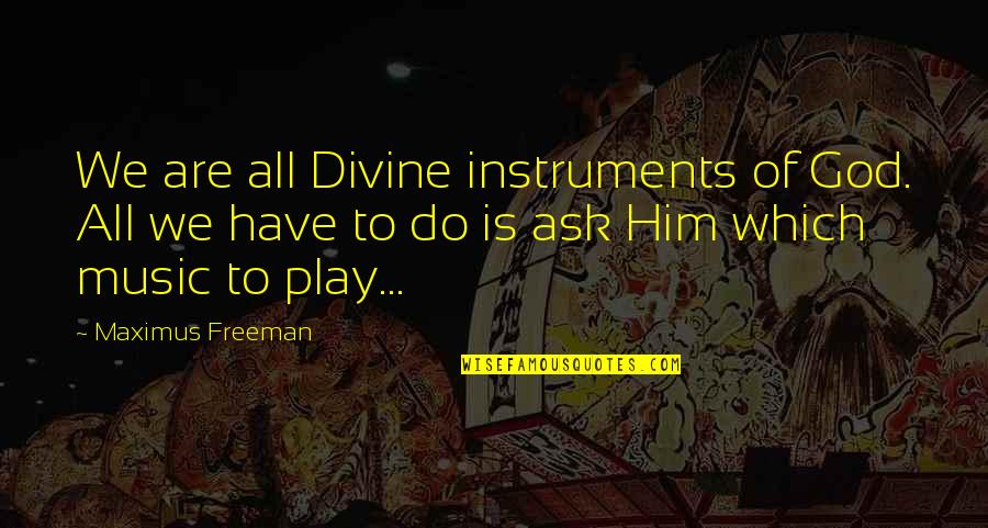 Hideaways Crossword Quotes By Maximus Freeman: We are all Divine instruments of God. All