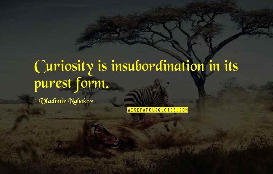 Hideaways Crossword Quotes By Vladimir Nabokov: Curiosity is insubordination in its purest form.