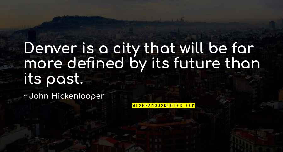 Hidebound Quotes By John Hickenlooper: Denver is a city that will be far