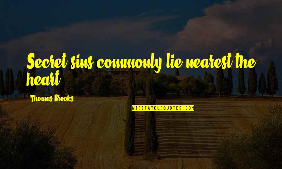 Hidefumi Sasaki Quotes By Thomas Brooks: Secret sins commonly lie nearest the heart. Hidefumi Sasaki Quotes By Thomas Brooks: Secret sins commonly lie nearest the heart.