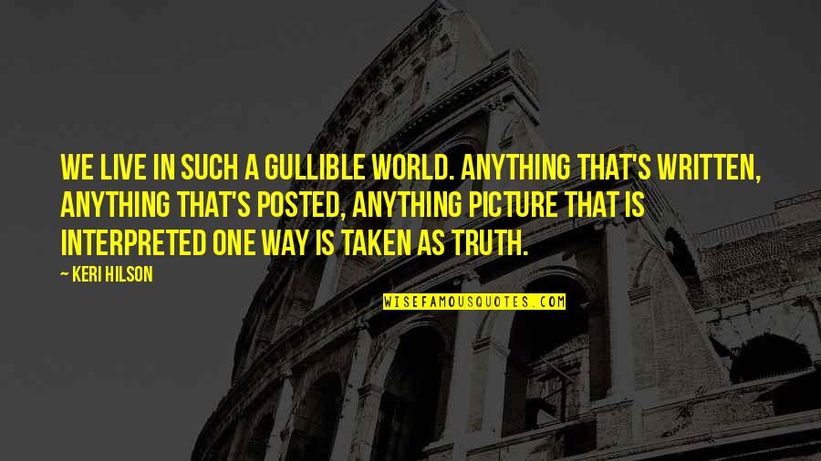 Hidegkuti Stadion Quotes By Keri Hilson: We live in such a gullible world. Anything Hidegkuti Stadion Quotes By Keri Hilson: We live in such a gullible world. Anything