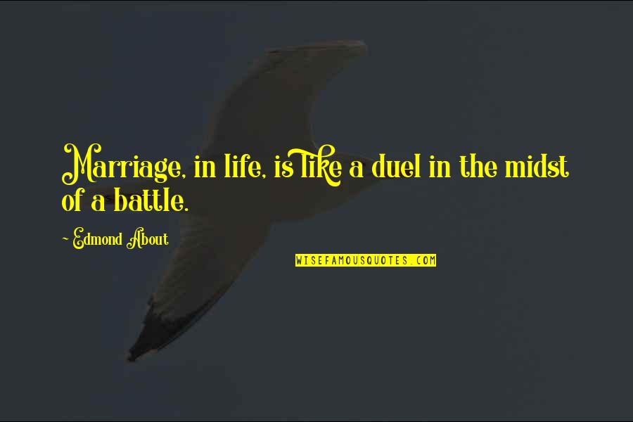 Hidehiko Yoshida Quotes By Edmond About: Marriage, in life, is like a duel in Hidehiko Yoshida Quotes By Edmond About: Marriage, in life, is like a duel in