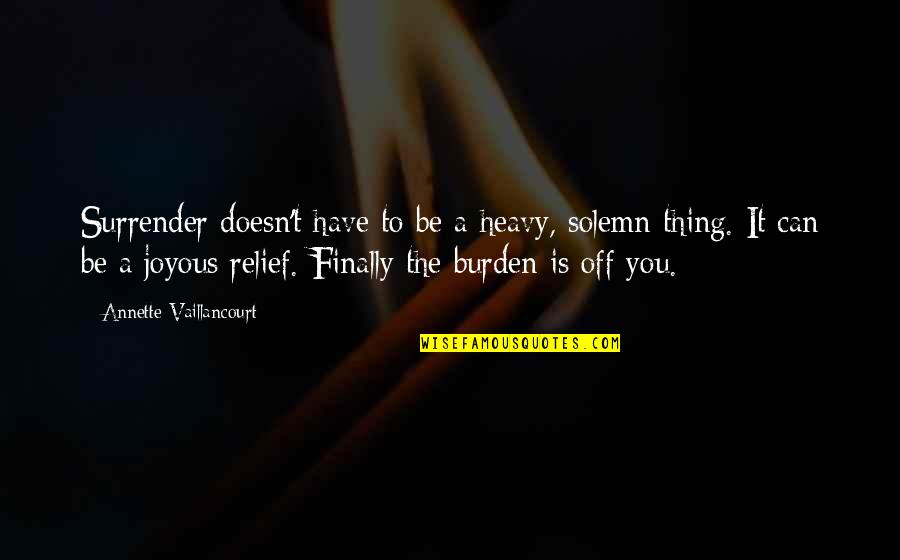 Hidejiro Honjo Quotes By Annette Vaillancourt: Surrender doesn't have to be a heavy, solemn Hidejiro Honjo Quotes By Annette Vaillancourt: Surrender doesn't have to be a heavy, solemn
