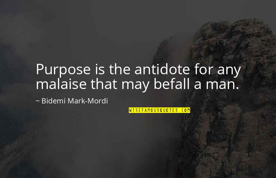 Hidejiro Honjo Quotes By Bidemi Mark-Mordi: Purpose is the antidote for any malaise that Hidejiro Honjo Quotes By Bidemi Mark-Mordi: Purpose is the antidote for any malaise that