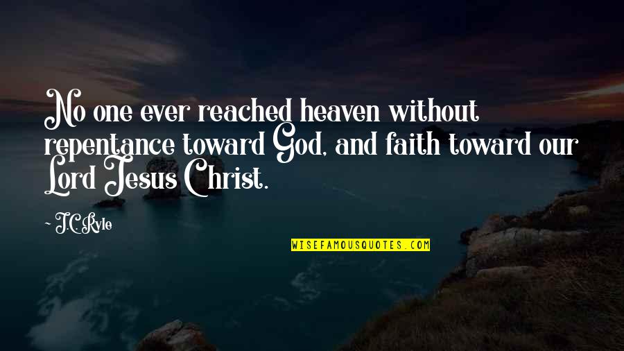 Hidekatsu Inoue Quotes By J.C. Ryle: No one ever reached heaven without repentance toward Hidekatsu Inoue Quotes By J.C. Ryle: No one ever reached heaven without repentance toward