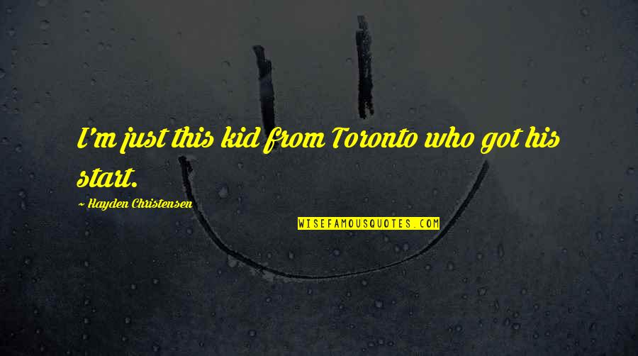 Hidekazu Akais Birthplace Quotes By Hayden Christensen: I'm just this kid from Toronto who got Hidekazu Akais Birthplace Quotes By Hayden Christensen: I'm just this kid from Toronto who got