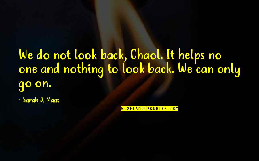 Hideki Chobits Quotes By Sarah J. Maas: We do not look back, Chaol. It helps