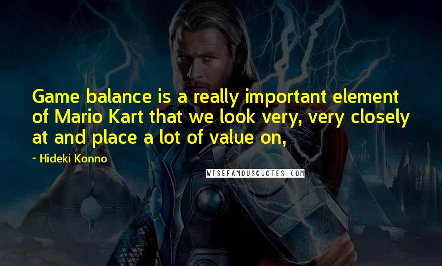 Hideki Konno quotes: Game balance is a really important element of Mario Kart that we look very, very closely at and place a lot of value on,