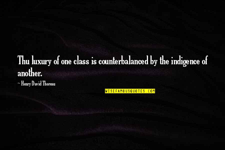 Hideki Tojo Leadership Quotes By Henry David Thoreau: Thu luxury of one class is counterbalanced by