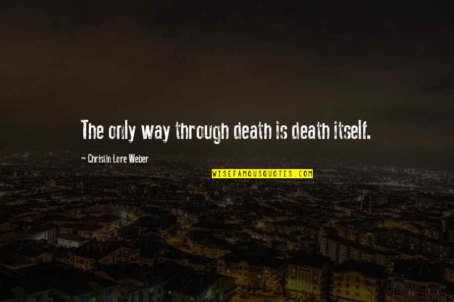 Hideko Yamashita Quotes By Christin Lore Weber: The only way through death is death itself. Hideko Yamashita Quotes By Christin Lore Weber: The only way through death is death itself.