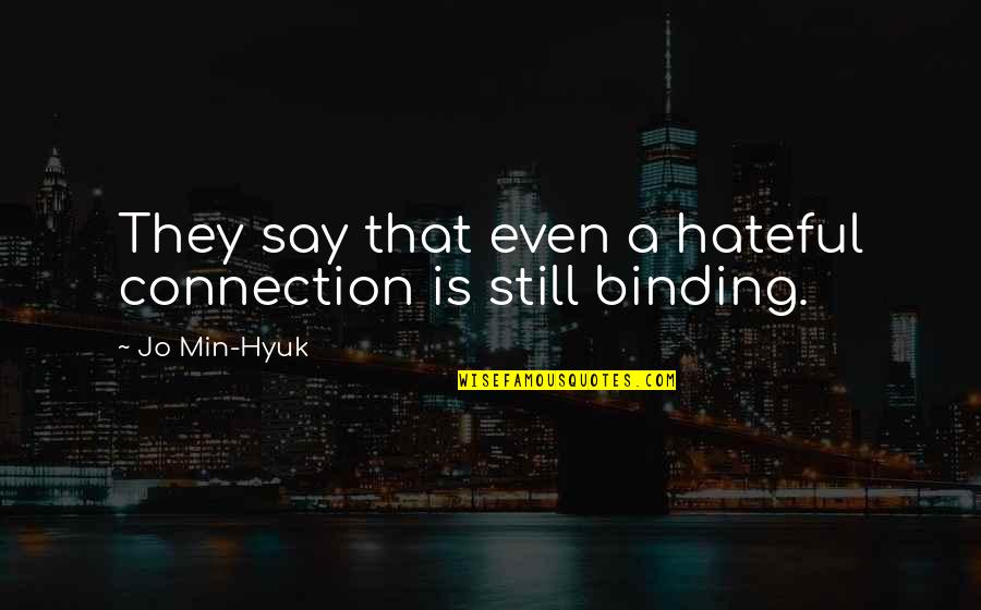 Hidemoto Fuchi Quotes By Jo Min-Hyuk: They say that even a hateful connection is