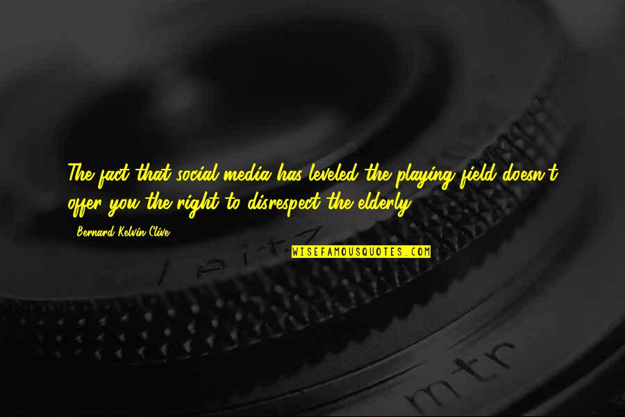 Hidenness Quotes By Bernard Kelvin Clive: The fact that social media has leveled the Hidenness Quotes By Bernard Kelvin Clive: The fact that social media has leveled the