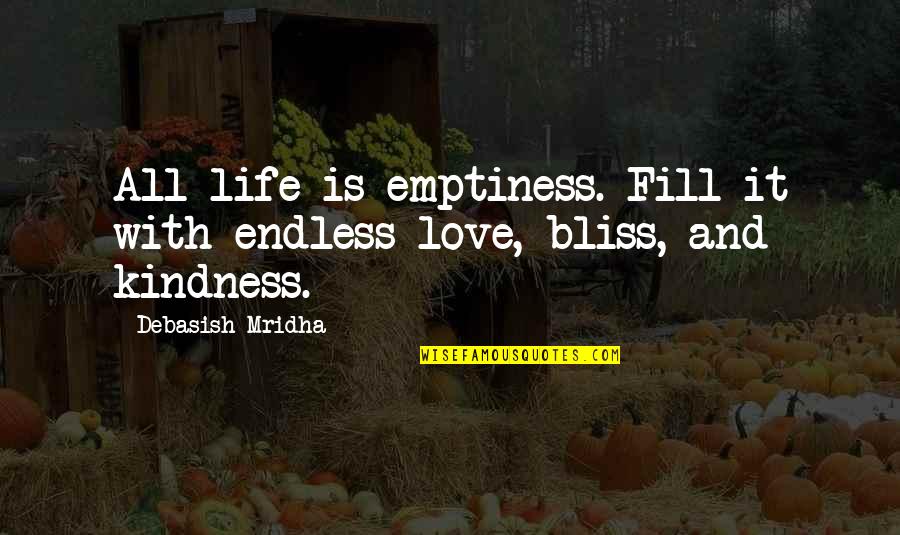 Hideo Shima Quotes By Debasish Mridha: All life is emptiness. Fill it with endless