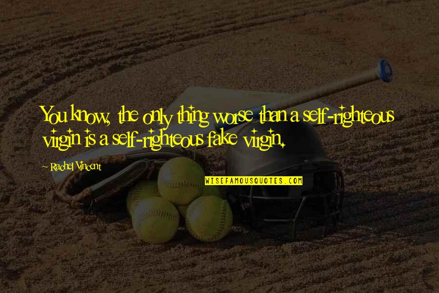 Hideomi Eda Quotes By Rachel Vincent: You know, the only thing worse than a Hideomi Eda Quotes By Rachel Vincent: You know, the only thing worse than a