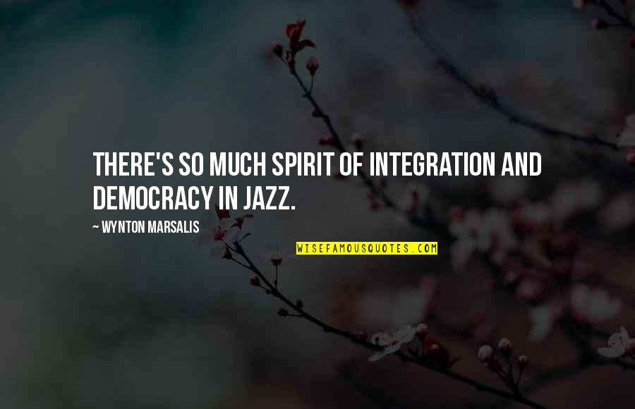 Hideomi Eda Quotes By Wynton Marsalis: There's so much spirit of integration and democracy Hideomi Eda Quotes By Wynton Marsalis: There's so much spirit of integration and democracy