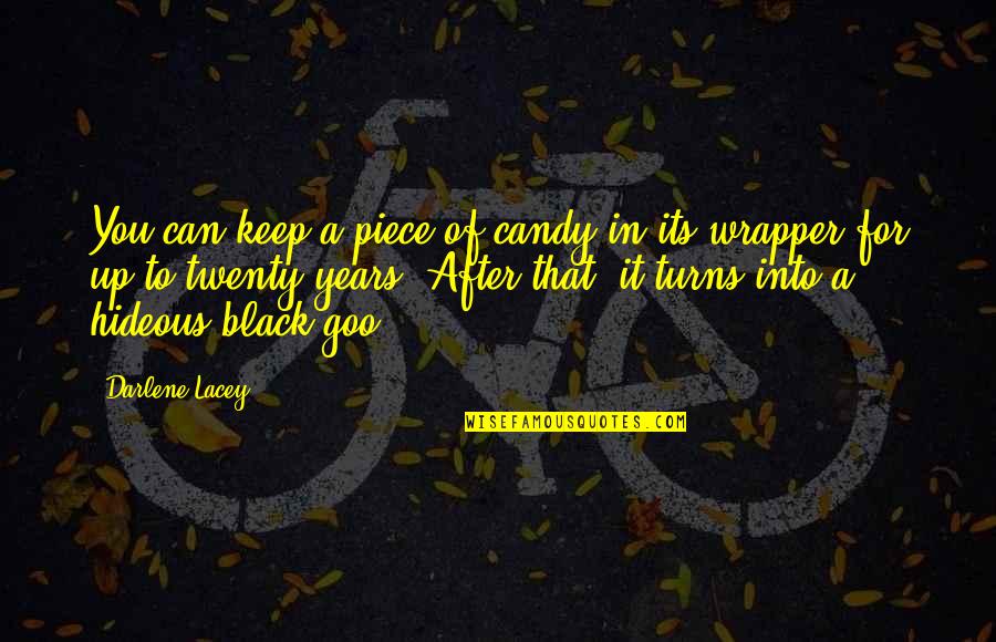 Hideous Quotes By Darlene Lacey: You can keep a piece of candy in
