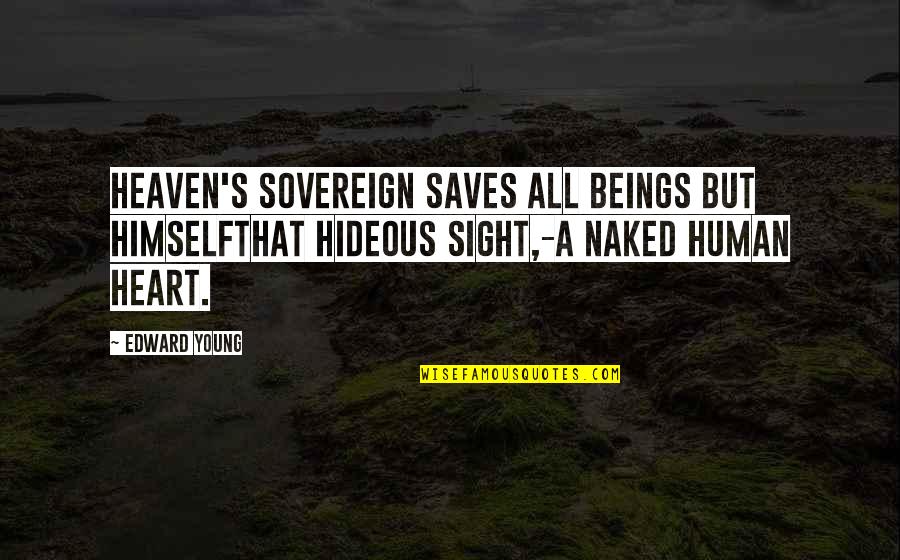 Hideous Quotes By Edward Young: Heaven's Sovereign saves all beings but himselfThat hideous