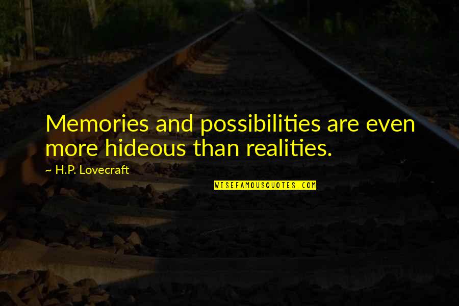 Hideous Quotes By H.P. Lovecraft: Memories and possibilities are even more hideous than