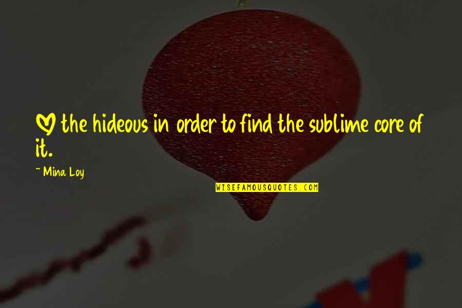 Hideous Quotes By Mina Loy: LOVE the hideous in order to find the
