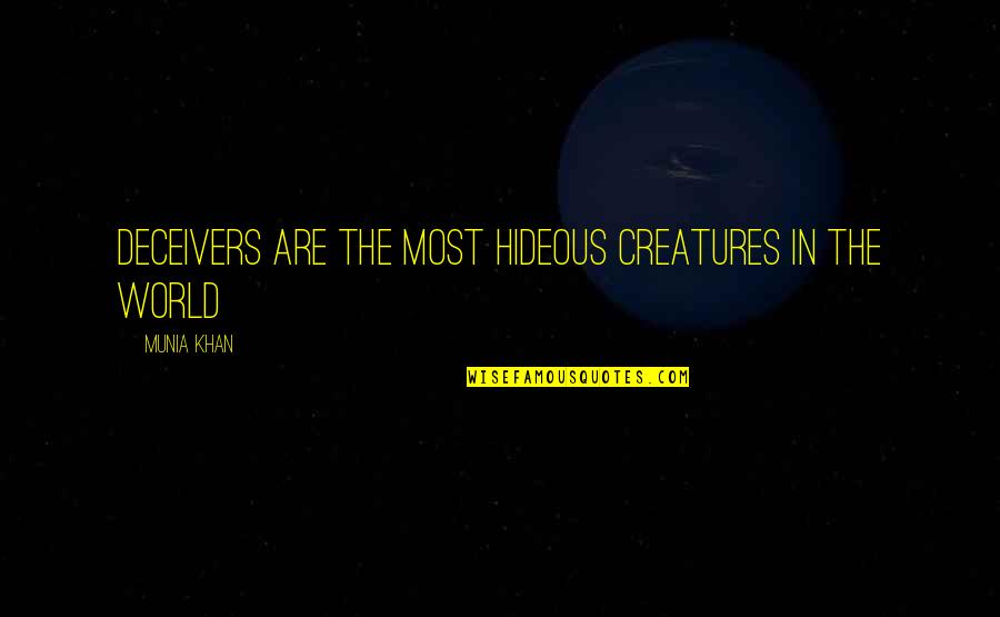 Hideous Quotes By Munia Khan: Deceivers are the most hideous creatures in the