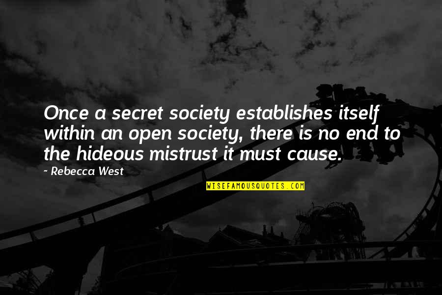 Hideous Quotes By Rebecca West: Once a secret society establishes itself within an