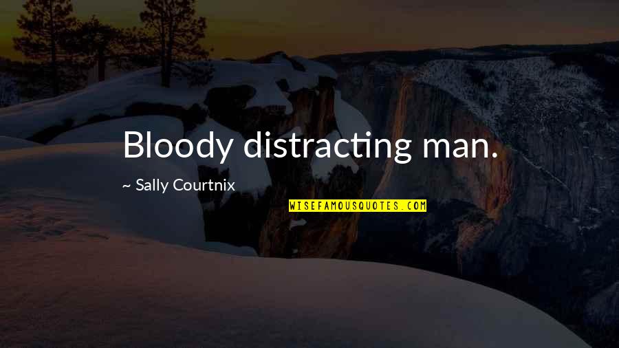 Hideous Strength Quotes By Sally Courtnix: Bloody distracting man.