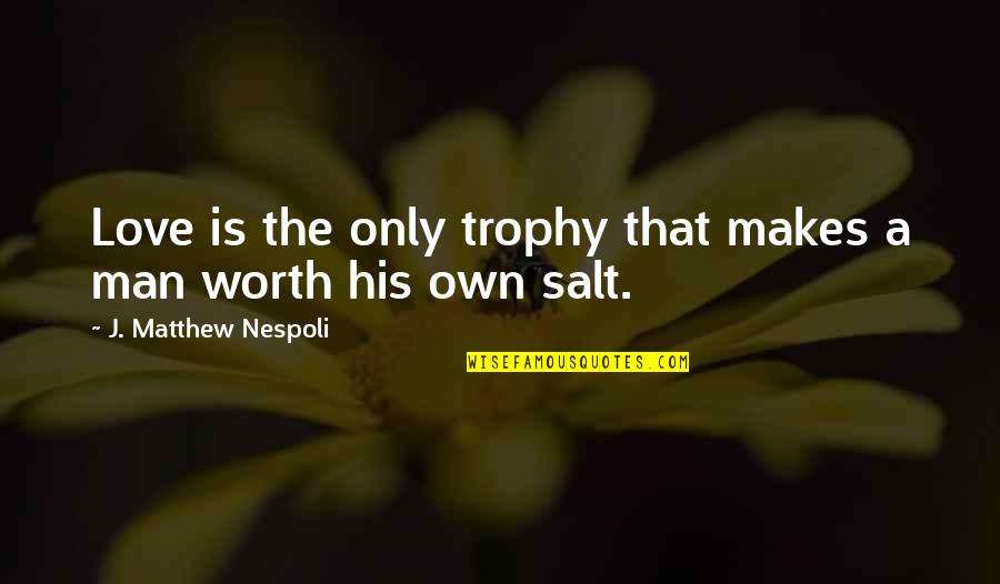 Hideout Quotes By J. Matthew Nespoli: Love is the only trophy that makes a