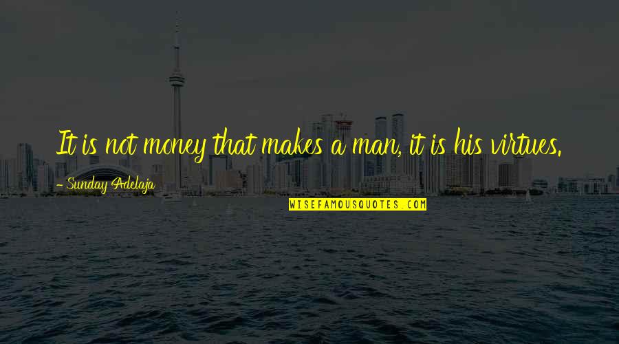 Hideout Quotes By Sunday Adelaja: It is not money that makes a man,