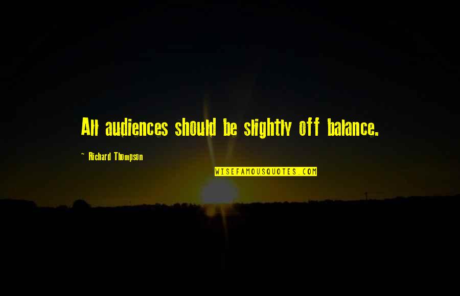 Hideouts Fortnite Quotes By Richard Thompson: All audiences should be slightly off balance. Hideouts Fortnite Quotes By Richard Thompson: All audiences should be slightly off balance.