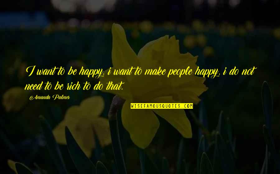 Hider Quotes By Amanda Palmer: I want to be happy. i want to