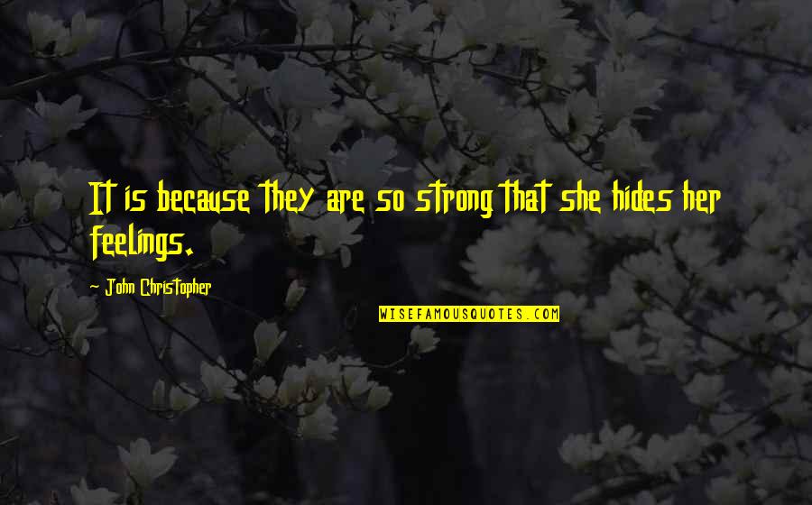 Hides Her Quotes By John Christopher: It is because they are so strong that