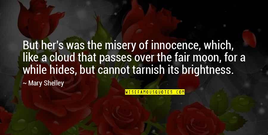 Hides Her Quotes By Mary Shelley: But her's was the misery of innocence, which,