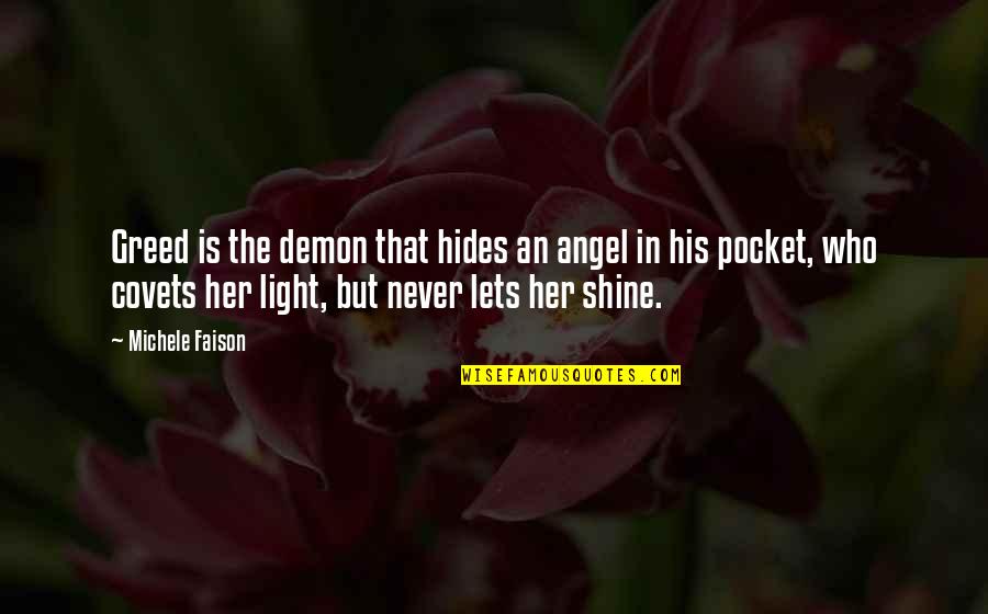 Hides Her Quotes By Michele Faison: Greed is the demon that hides an angel