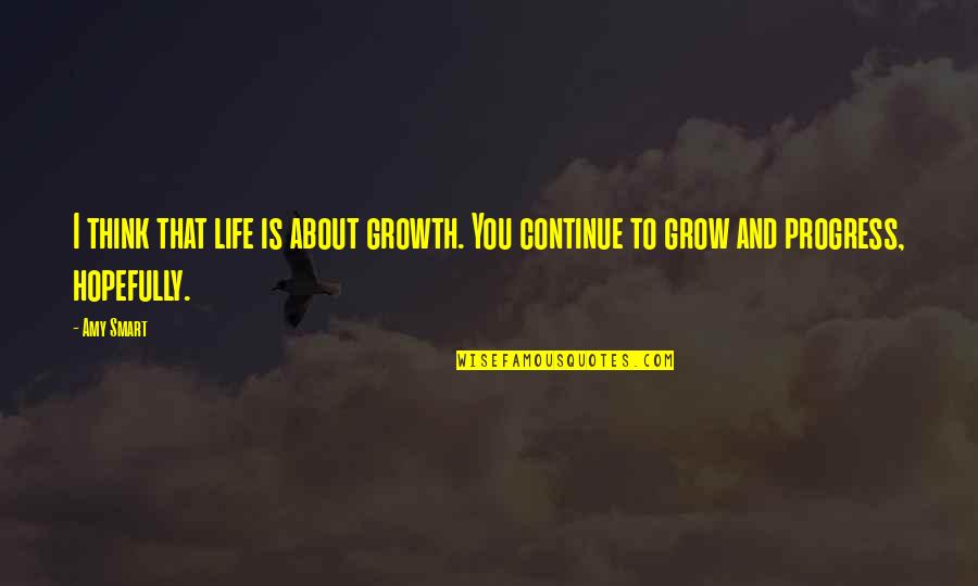 Hides Pain Quotes By Amy Smart: I think that life is about growth. You