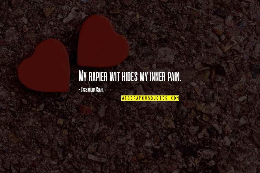 Hides Pain Quotes By Cassandra Clare: My rapier wit hides my inner pain.
