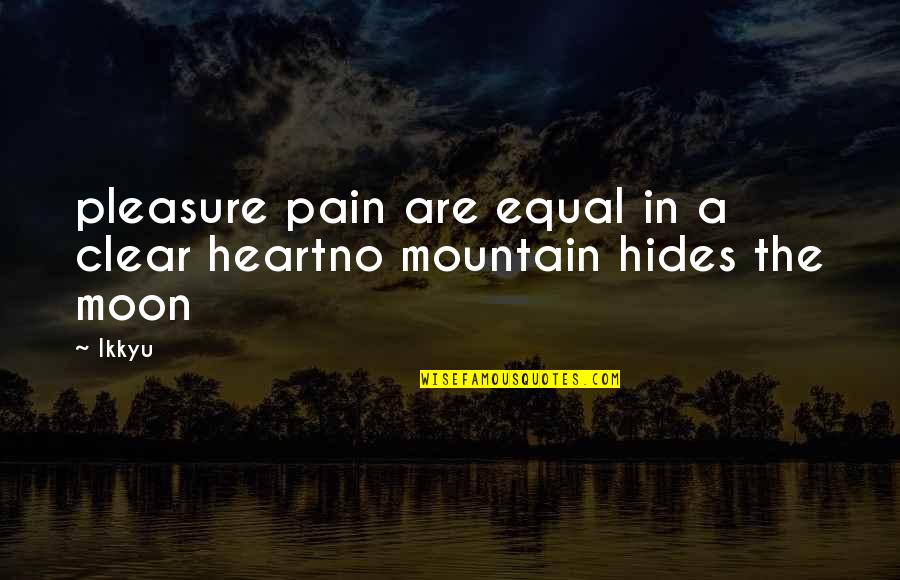 Hides Pain Quotes By Ikkyu: pleasure pain are equal in a clear heartno
