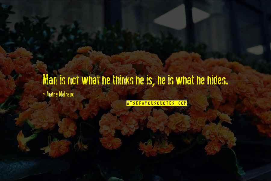 Hides Quotes By Andre Malraux: Man is not what he thinks he is,