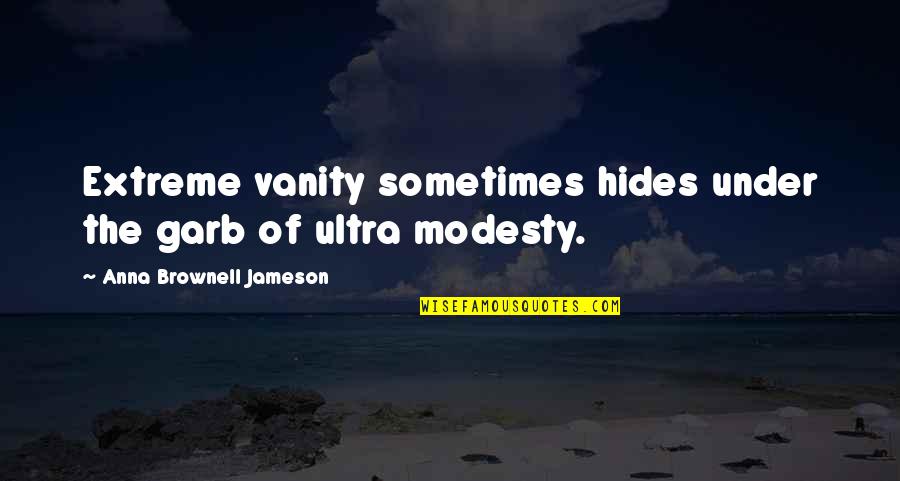 Hides Quotes By Anna Brownell Jameson: Extreme vanity sometimes hides under the garb of