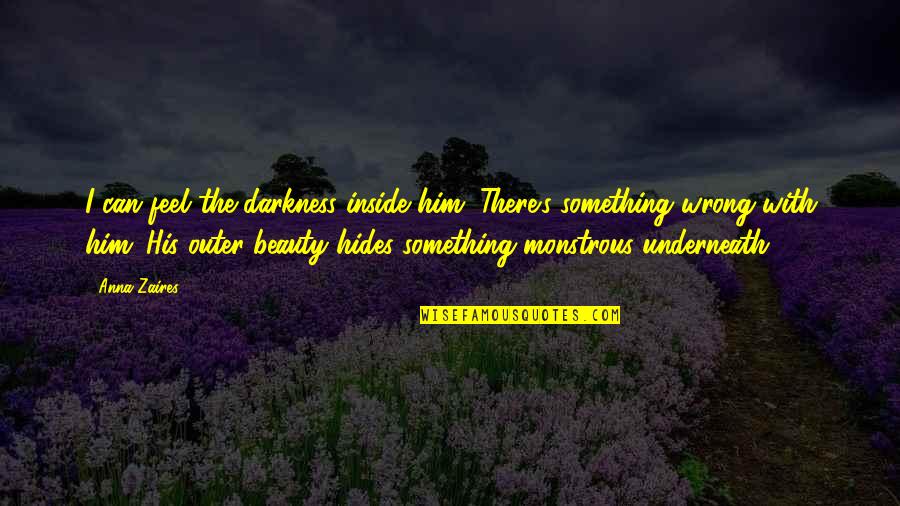 Hides Quotes By Anna Zaires: I can feel the darkness inside him. There's