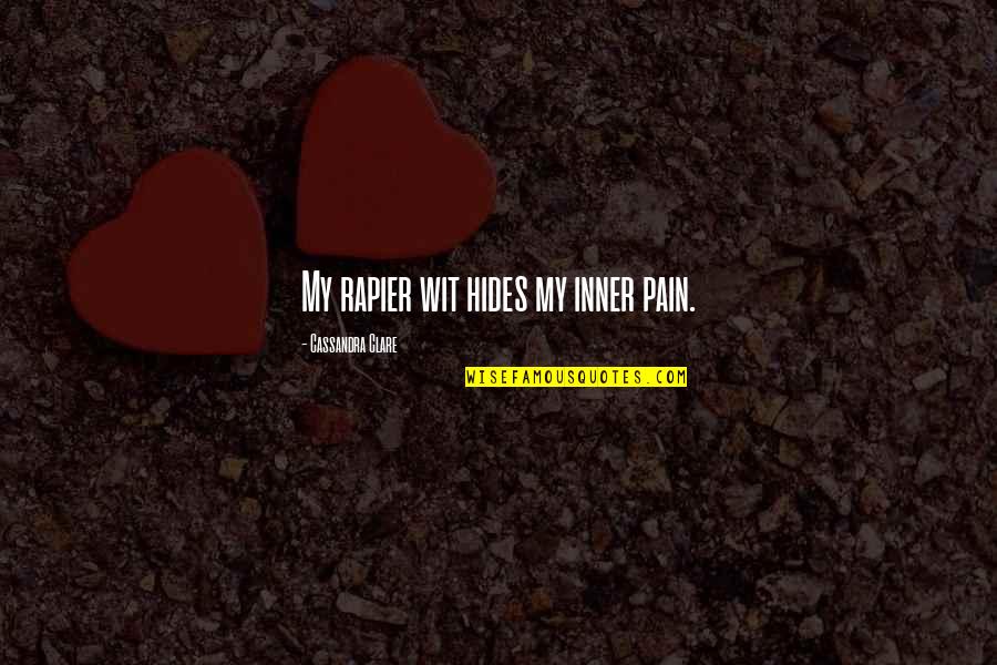 Hides Quotes By Cassandra Clare: My rapier wit hides my inner pain.