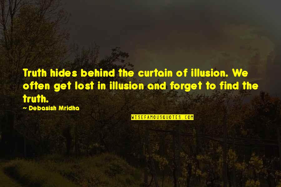 Hides Quotes By Debasish Mridha: Truth hides behind the curtain of illusion. We